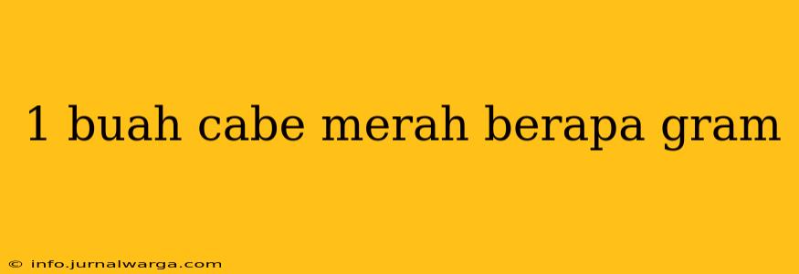 1 buah cabe merah berapa gram