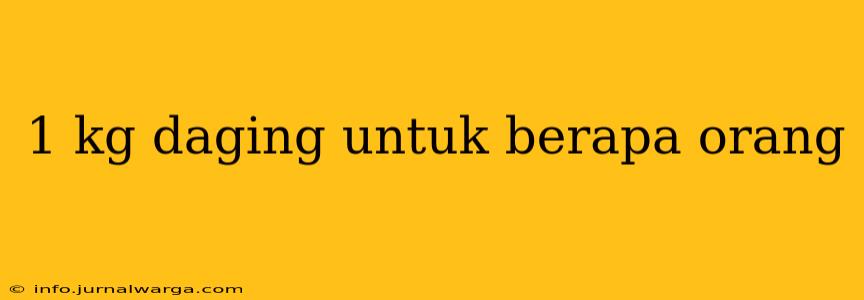 1 kg daging untuk berapa orang