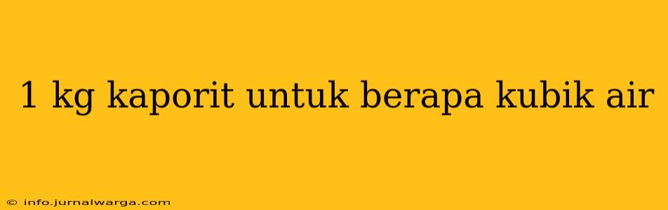 1 kg kaporit untuk berapa kubik air