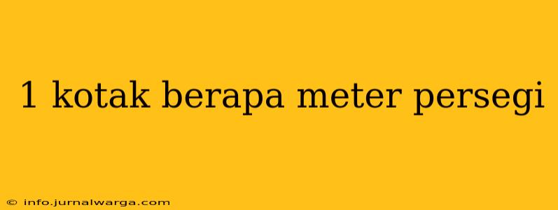 1 kotak berapa meter persegi