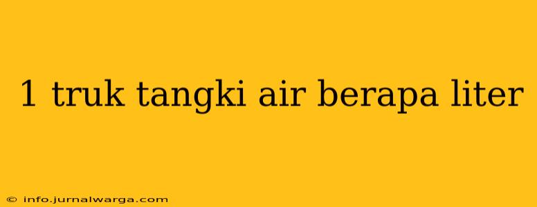 1 truk tangki air berapa liter