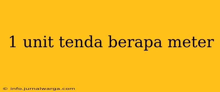 1 unit tenda berapa meter