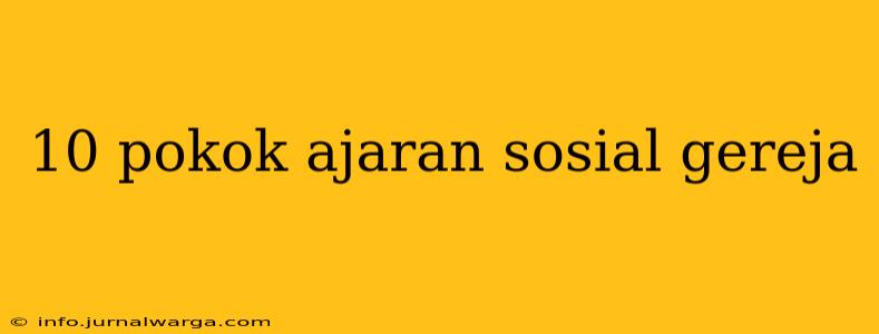 10 pokok ajaran sosial gereja