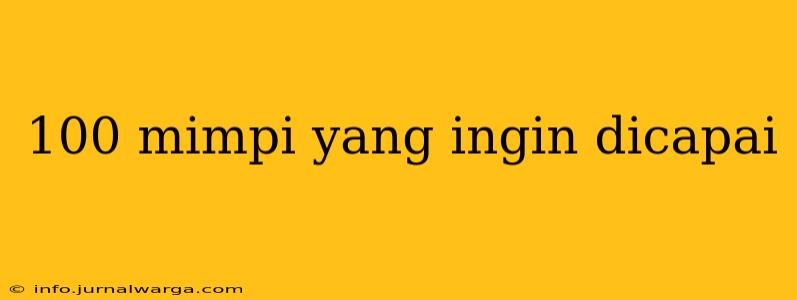 100 mimpi yang ingin dicapai