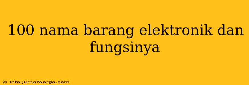 100 nama barang elektronik dan fungsinya