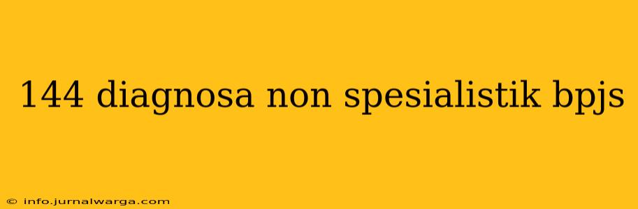 144 diagnosa non spesialistik bpjs