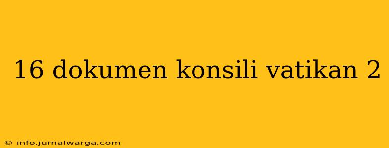 16 dokumen konsili vatikan 2