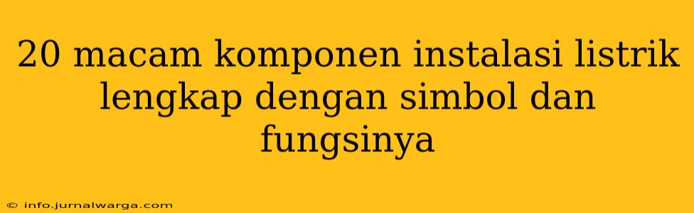 20 macam komponen instalasi listrik lengkap dengan simbol dan fungsinya