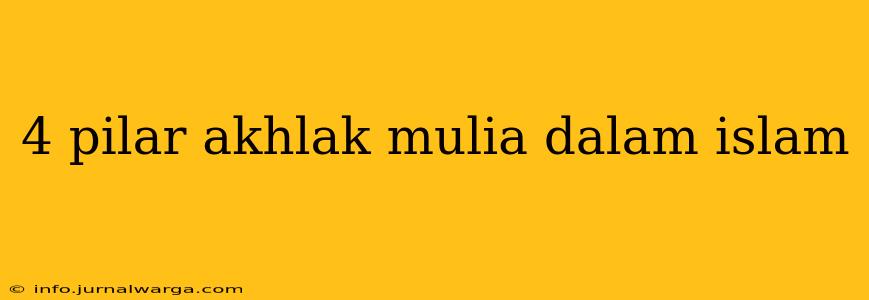 4 pilar akhlak mulia dalam islam