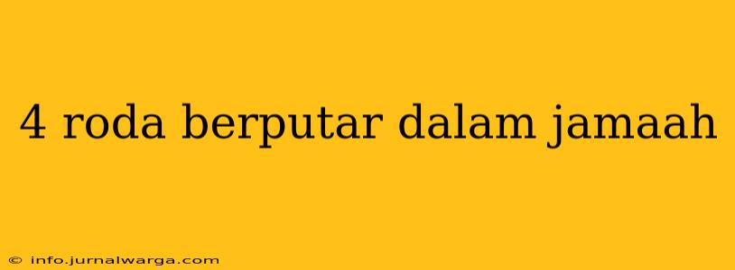 4 roda berputar dalam jamaah