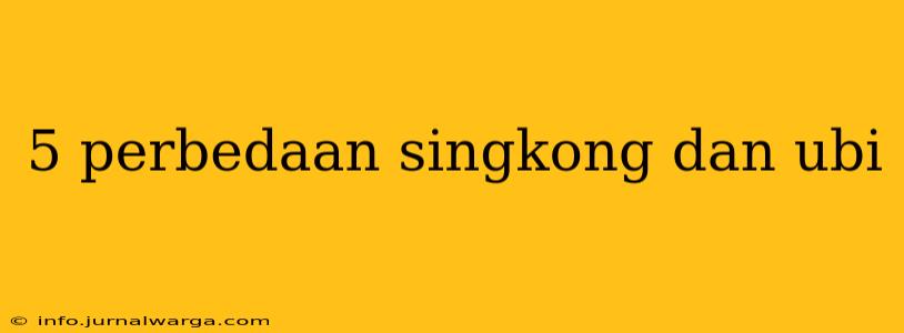 5 perbedaan singkong dan ubi