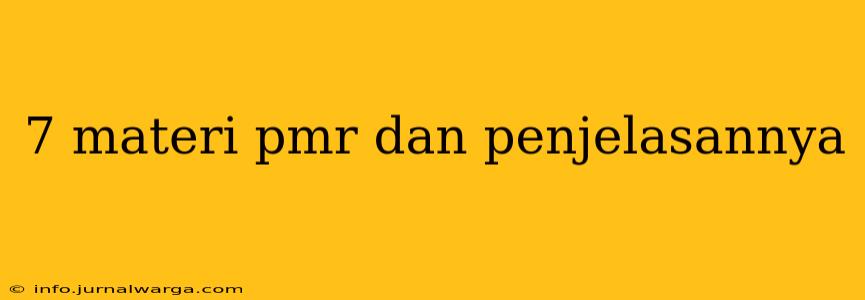 7 materi pmr dan penjelasannya