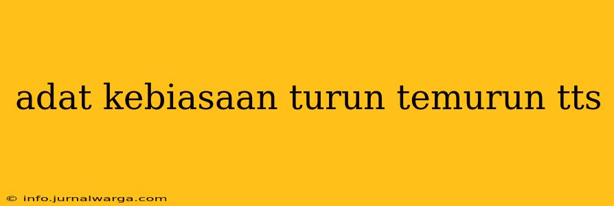 adat kebiasaan turun temurun tts