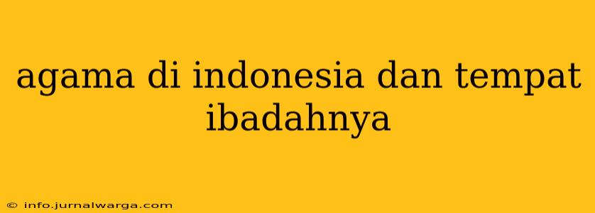 agama di indonesia dan tempat ibadahnya