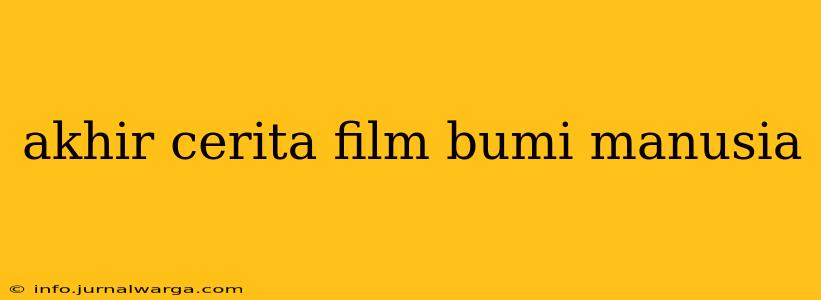akhir cerita film bumi manusia