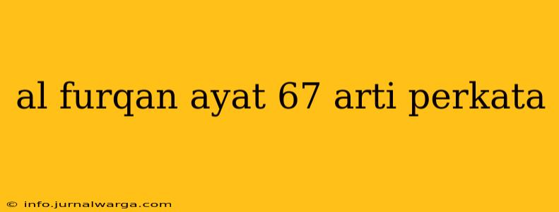 al furqan ayat 67 arti perkata