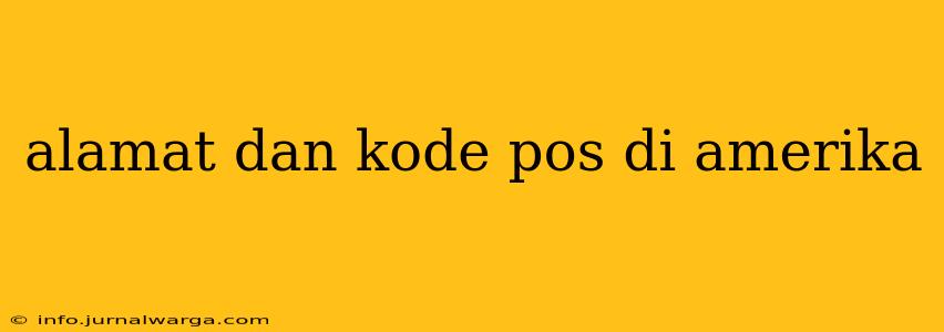 alamat dan kode pos di amerika