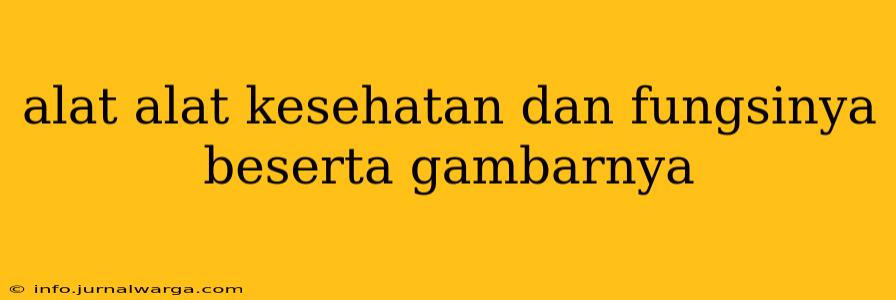 alat alat kesehatan dan fungsinya beserta gambarnya