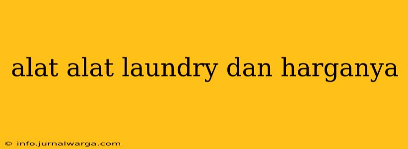 alat alat laundry dan harganya