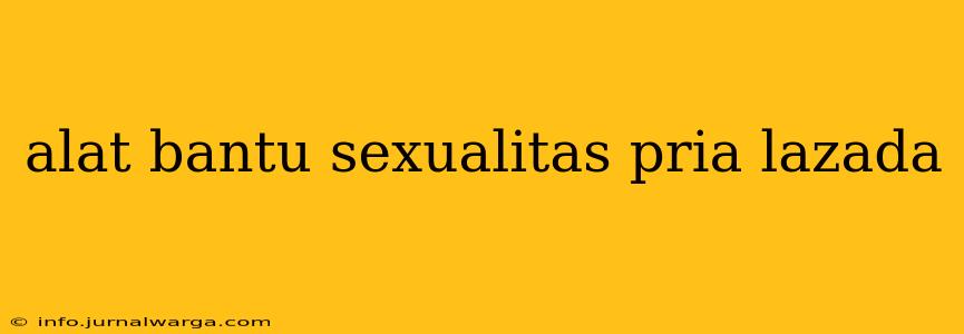 alat bantu sexualitas pria lazada