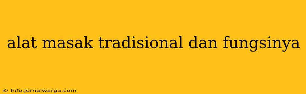 alat masak tradisional dan fungsinya