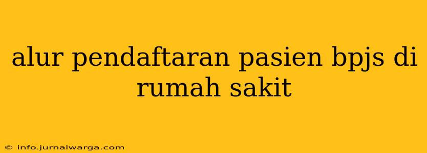 alur pendaftaran pasien bpjs di rumah sakit