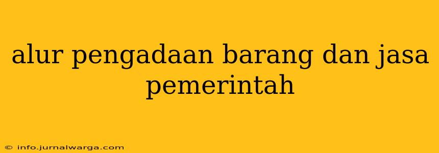 alur pengadaan barang dan jasa pemerintah