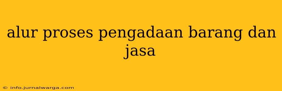 alur proses pengadaan barang dan jasa
