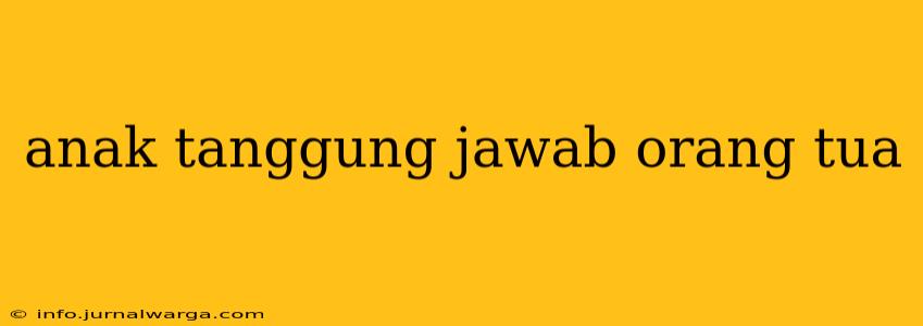 anak tanggung jawab orang tua