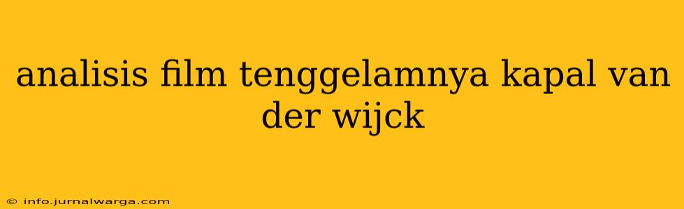 analisis film tenggelamnya kapal van der wijck