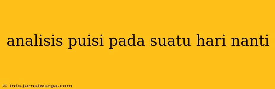 analisis puisi pada suatu hari nanti