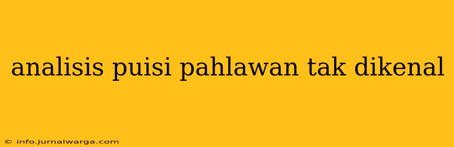 analisis puisi pahlawan tak dikenal