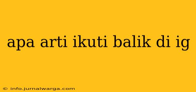 apa arti ikuti balik di ig