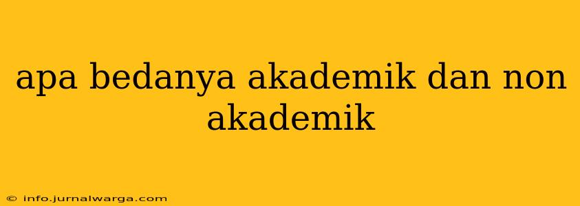 apa bedanya akademik dan non akademik