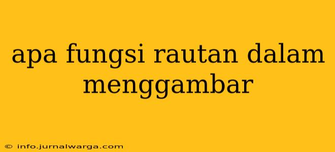 apa fungsi rautan dalam menggambar