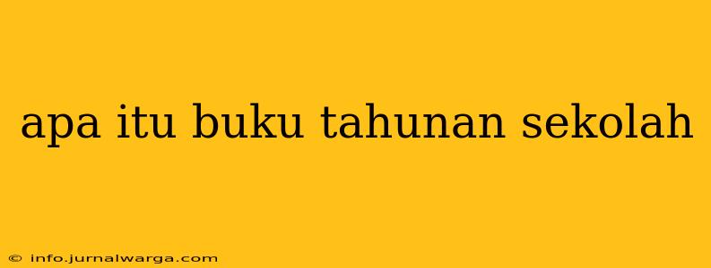 apa itu buku tahunan sekolah