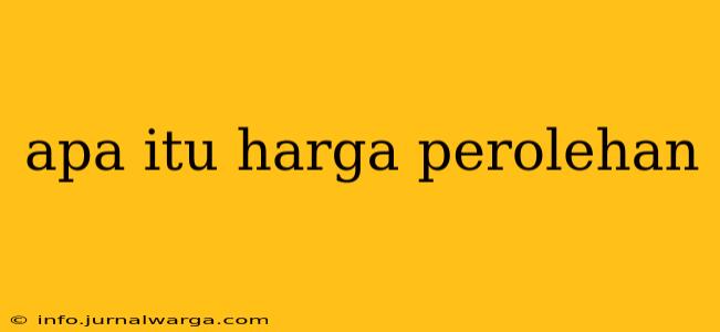 apa itu harga perolehan