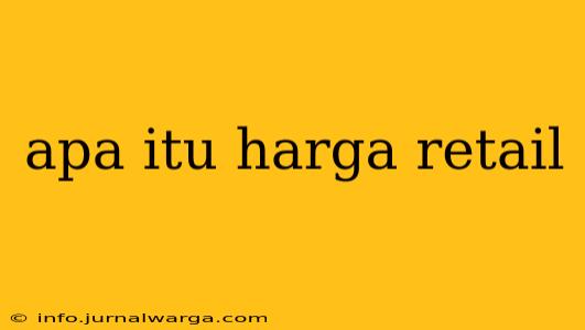 apa itu harga retail