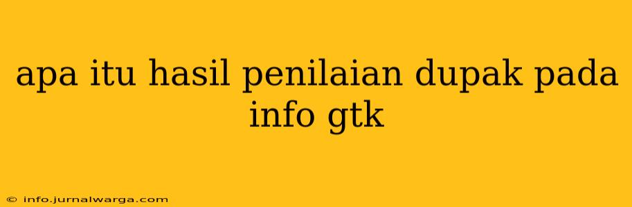 apa itu hasil penilaian dupak pada info gtk