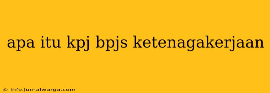 apa itu kpj bpjs ketenagakerjaan