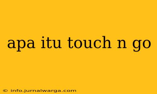 apa itu touch n go