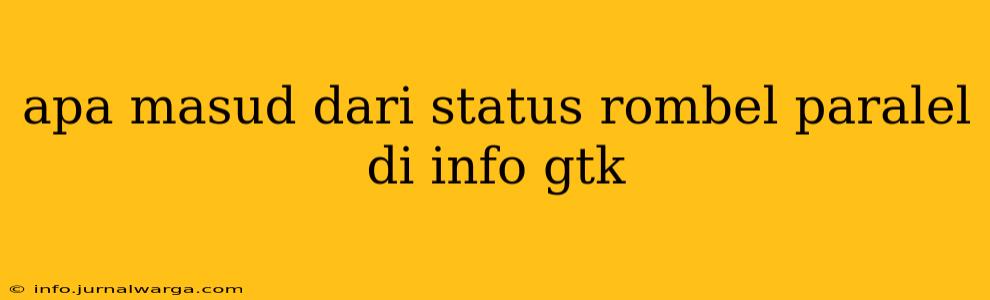 apa masud dari status rombel paralel di info gtk
