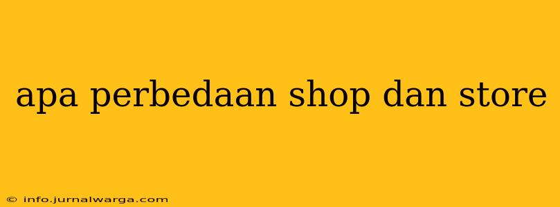 apa perbedaan shop dan store