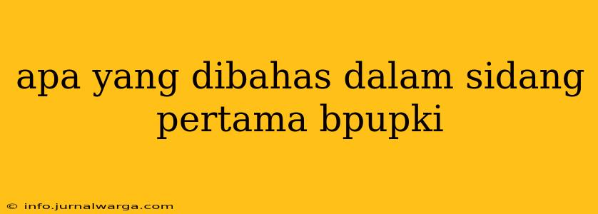 apa yang dibahas dalam sidang pertama bpupki