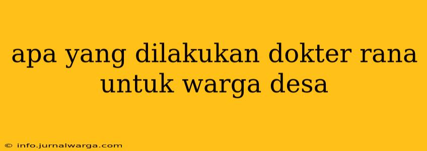 apa yang dilakukan dokter rana untuk warga desa