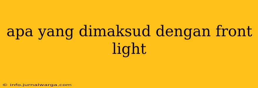 apa yang dimaksud dengan front light