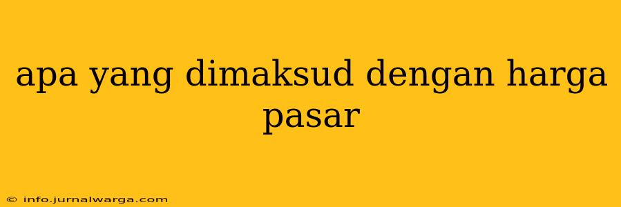 apa yang dimaksud dengan harga pasar