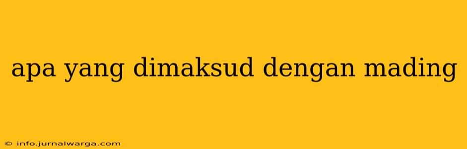 apa yang dimaksud dengan mading