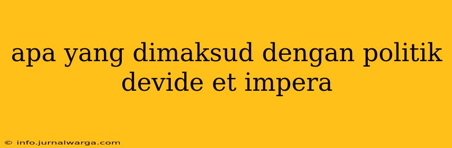 apa yang dimaksud dengan politik devide et impera