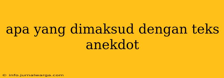apa yang dimaksud dengan teks anekdot